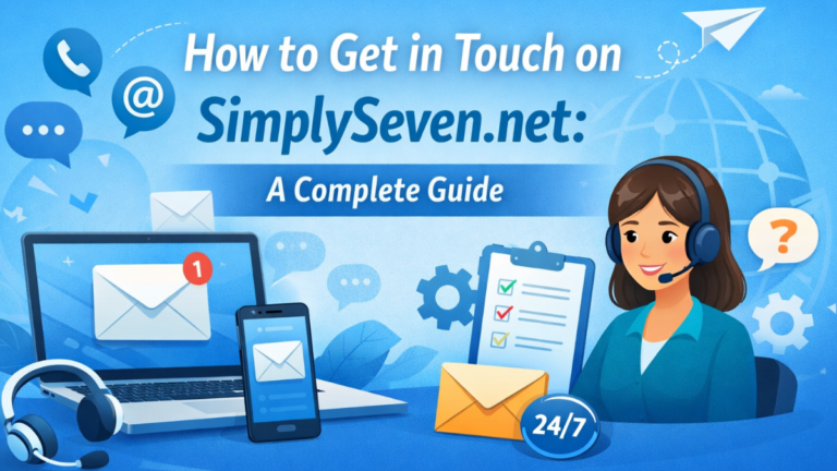 How to Get in Touch on SimplySeven.net: A Complete Guide